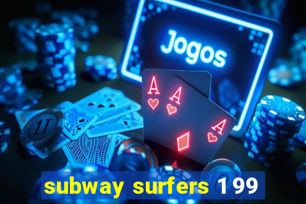 subway surfers 1 99